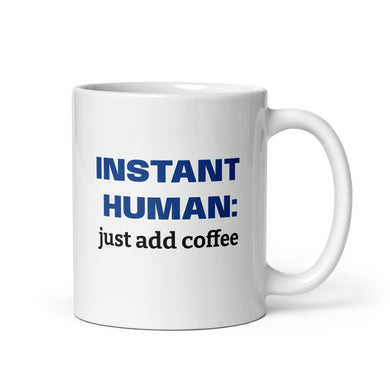 Instant Human: Just Add Coffee mug