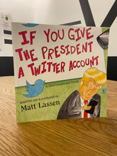 If You Give The President A Twitter Account by Matt Lassen