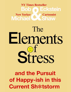 eBook: The Elements of Stress and the Pursuit of Happy-ish in this Current Sh*tstorm