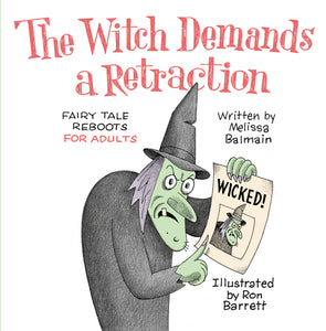 The Witch Demands a Retraction: Fairy Tale Reboots for Adults