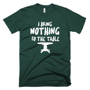 I Bring Nothing To The Table T-Shirt