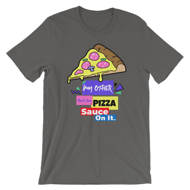 My Other Shirt Has Pizza Sauce On It Short-Sleeve Unisex T-Shirt