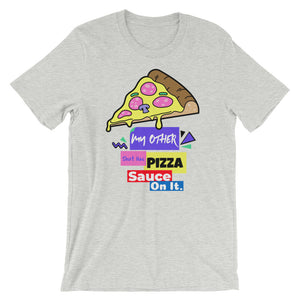 My Other Shirt Has Pizza Sauce On It Short-Sleeve Unisex T-Shirt