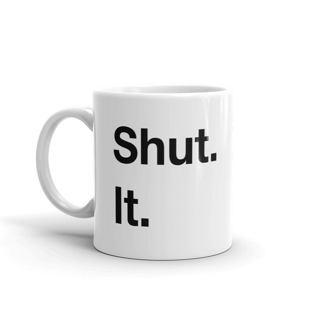Shut. It. Mug