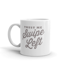Trust Me, Swipe Left Mug